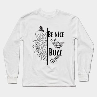 Be Nice or Buzz off Long Sleeve T-Shirt